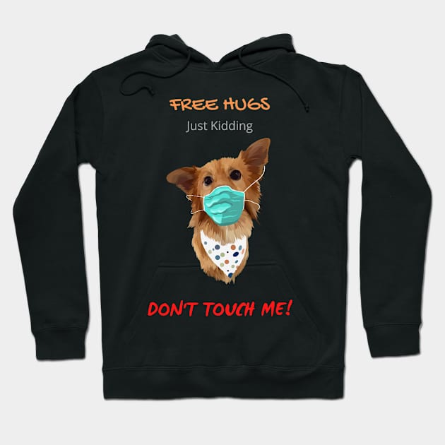 Free Dog Hugs - Just Kidding - Don't Touch Me! Hoodie by Mystik Media LLC